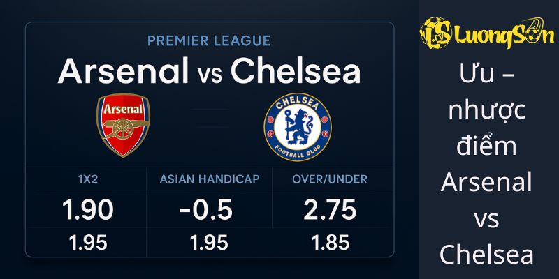 Ưu nhược điểm Arsenal vs Chelsea