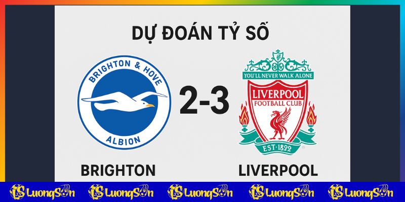 Dự đoán tỷ số trận Brighton vs Liverpool từ luongsontv